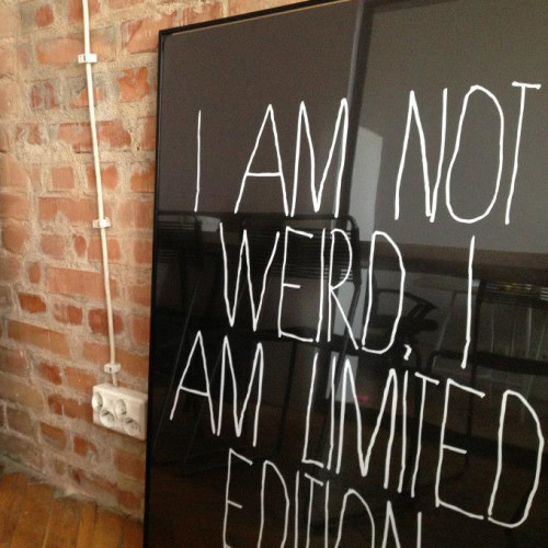 I am not weird. I am limited edition