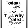 Inspirujący plakat- today is a gift-prezent