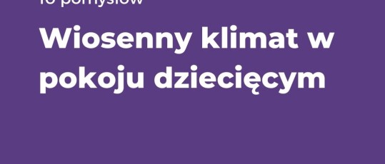 10 pomyslów - Wiosenny klimat w pokoju dziecięcym