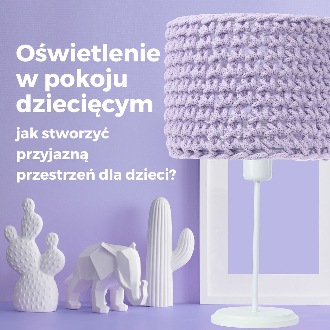 Oświetlenie w pokoju dziecięcym – jak stworzyć przyjazną przestrzeń dla dzieci?